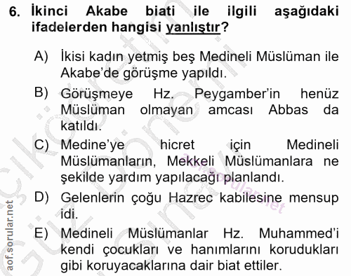 6. soru: İkinci Akabe biati ile ilgili aşağıdaki ifadelerden hangisi yanlıştır? A) Ikisi kadın yetmiş beş Medineli Müslüman il…