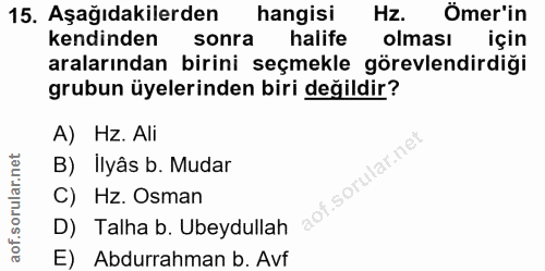 15. soru: Aşağıdakilerden hangisi Hz. Ömer'in kendinden sonra halife olması için aralarından birini seçmekle görevlendirdiği gr…