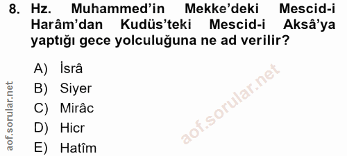 8. soru: Hz. Muhammed'in Mekke'deki Mescid-i Harâm'dan Kudüs'teki l Mescid-i Aksâ'ya yaptığı gece yolculuğuna ne ad verilir? A…