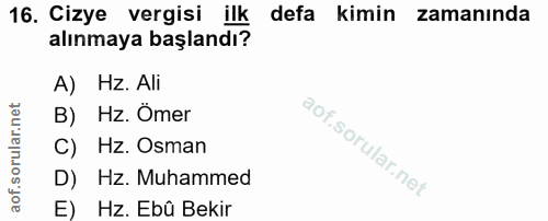 16. soru: Cizye vergisi ilk defa kimin zamanında alınmaya başlandı? A) Hz. Ali B) Hz. Omer C) Hz. Osman D) Hz. Muhammed E) Hz.…