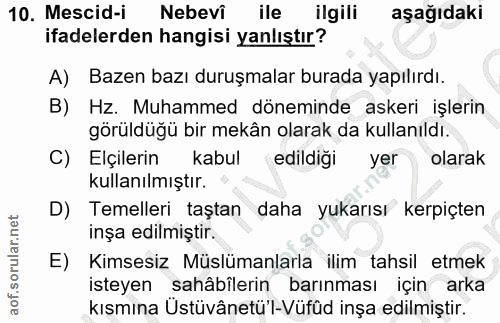10. soru: Mescid-i Nebevî ile ilgili aşağıdaki ifadelerden hangisi yanlıştır? A) Bazen bazı duruşmalar burada yapılırdı. B) Hz.…
