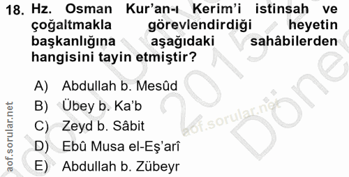 18. soru: Hz. Osman Kur'an-ı Kerim'i istinsah ve çoğaltmakla görevlendirdiği heyetin başkanlığına aşağıdaki sahâbilerden hangis…
