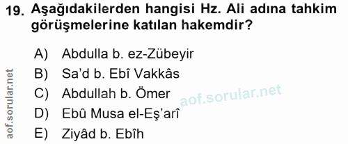 19. soru: Aşağıdakilerden hangisi Hz. Ali adına tahkim görüşmelerine katılan hakemdir? A) Abdulla b. ez-Zübeyir B) Sa'd b. Ebî…