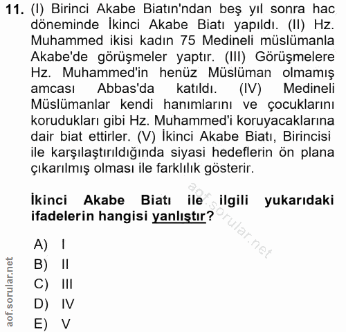 11. soru: (I) Birinci Akabe Biatın'ndan beş yıl sonra hac döneminde İkinci Akabe Biatı yapıldı. (II) Hz. Muhammed ikisi kadın 7…