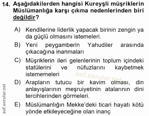 14. soru: Aşağıdakilerden hangisi Kureyşli müşriklerin Müslümanlığa karşı çıkma nedenlerinden biri değildir? A) Kendilerine lid…