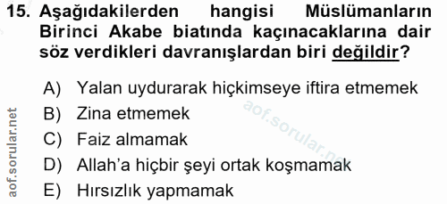 15. soru: Aşağıdakilerden hangisi Müslümanların Birinci Akabe bitında kaçınacaklarına dair söz verdikleri davranışlardan biri d…