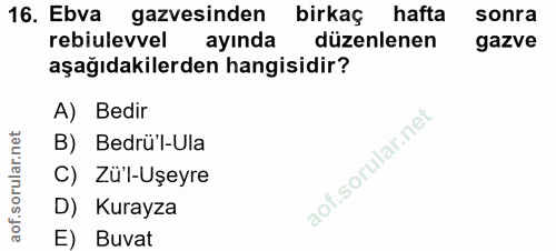 16. soru: Ebva gazvesinden birkaç hafta sonra rebiulevvel ayında düzenlenen gazve aşağıdakilerden hangisidir? A) Bedir B) Bedrü…