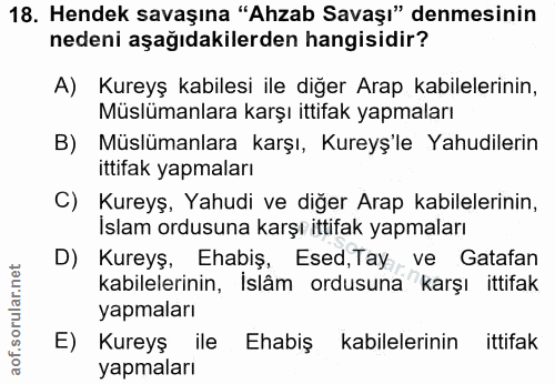 18. soru: Hendek savaşına "Ahzab Savaşı" denmesinin nedeni aşağıdakilerden hangisidir? A) Kureyş kabilesi ile diğer Arap kabile…