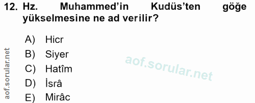 12. soru: Hz. Muhammed'in Kudüs'ten göğe yükselmesine ne ad verilir? A) Hicr B) Siyer C) Hatim D) Isrâ E) Mirâc