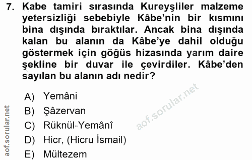 7. soru: Kabe tamiri sırasında Kureyşliler malzeme yetersizliği sebebiyle Kâbe'nin bir kısmını bina dışında bıraktılar. Ancak…