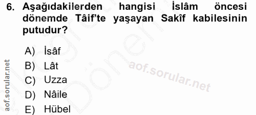 6. soru: Aşağıdakilerden hangisi islâm öncesi dönemde Tâif'te yaşayan Sakîf kabilesinin putudur? A) Isâf B) Lât C) Uzza D) Nâi…
