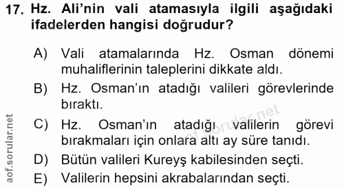 17. soru: Hz. Ali'nin vali atamasıyla ilgili aşağıdaki ifadelerden hangisi doğrudur? A) Vali atamalarında Hz. Osman dönemi muha…