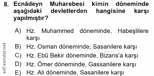 8. soru: Ecnâdeyn Muharebesi kimin döneminde aşağıdaki devletlerden hangisine karşı yapılmıştır? A) Hz. Muhammed döneminde, Ha…