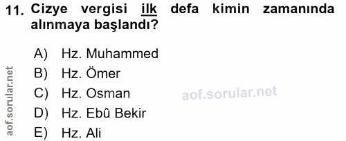 11. soru: Cizye vergisi ilk : defa kimin zamanında alınmaya başlandı? A) Hz. Muhammed B) Hz. Omer C) Hz. Osman D) Hz. Ebû Bekir…