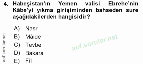 4. soru: Habeşistan'ın Yemen valisi Ebrehe'nin Kâbe'yi yıkma girişiminden bahseden sure aşağıdakilerden hangisidir? A) Nasr B)…