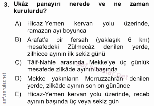 3. soru: Ukâz panayırı nerede ve ne zaman kurulurdu? A) Hicaz-Yemen kervan yolu üzerinde, ramazan ayı boyunca B) Arafat'a bir…