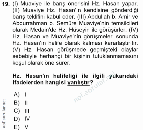19. soru: (I) Muaviye ile barış önerisini Hz. Hasan yapar. (II) Muaviye Hz. Hasan'ın kendisine gönderdiği barış teklifini kabul…