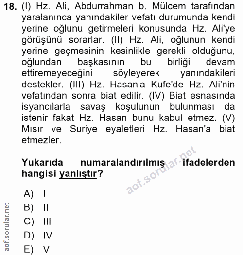 18. soru: (I) Hz. Ali, Abdurrahman b. Mülcem tarafından yaralanınca yanındakiler vefatı durumunda kendi yerine oğlunu getirmele…
