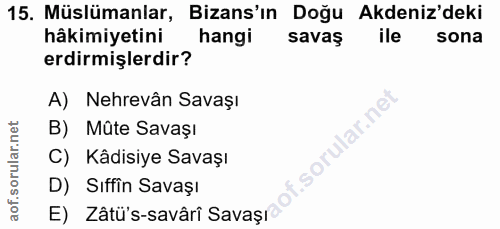 15. soru: Müslümanlar, Bizans'ın Doğu Akdeniz'deki hâkimiyetini hangi savaş ile sona erdirmişlerdir? A) Nehrevân Savaşı lar.ne…
