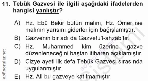 11. soru: Tebük Gazvesi ile ilgili aşağıdaki ifadelerden hangisi yanlıştır? A) Hz. Ebû Bekir bütün malını, Hz. Ömer ise malının…