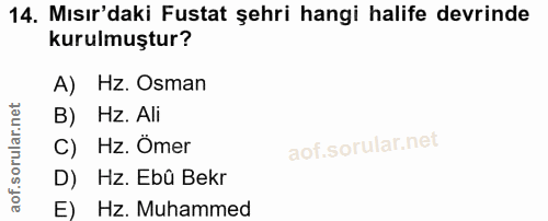 14. soru: Mısır'daki Fustat şehri hangi halife devrinde kurulmuştur? A) Hz. Osman B) Hz. Ali C) Hz. Ömer D) Hz. Ebû Bekr E) Hz.…