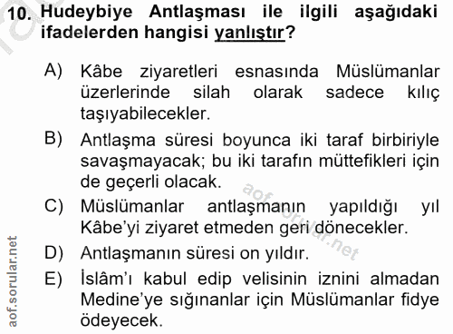 10. soru: Hudeybiye Antlaşması ile ilgili aşağıdaki ifadelerden hangisi yanlıştır? A) Kâbe ziyaretleri esnasında Müslümanlar üz…