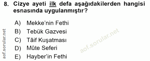 8. soru: Cizye ayeti ilk defa aşağıdakilerden hangisi esnasında uygulanmıştır? A) Mekke'nin Fethi B) Tebük Gazvesi C) Tâif Kuş…