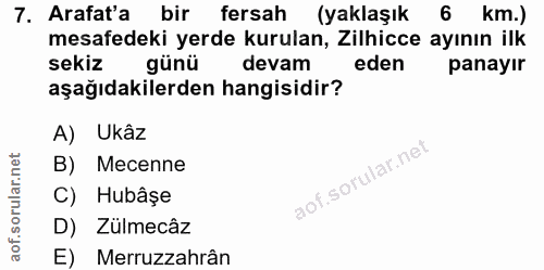 7. soru: Arafat'a bir fersah (yaklaşık 6 km.) mesafedeki yerde kurulan, Zilhicce ayının ilk sekiz günü devam eden panayır aşağ…