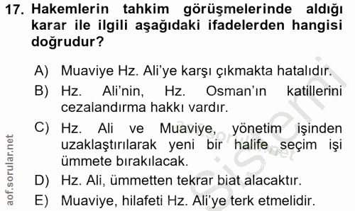 17. soru: Hakemlerin tahkim görüşmelerinde aldığı karar ile ilgili aşağıdaki ifadelerden hangisi doğrudur? A) Muaviye Hz. Ali'y…