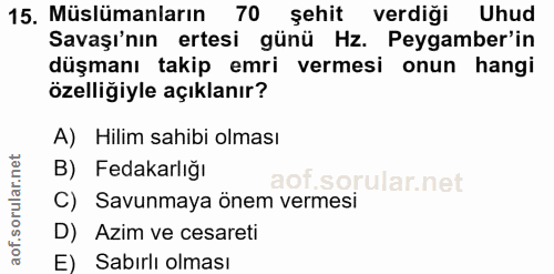15. soru: Müslümanların 70 şehit verdiği Uhud Savaşı'nın ertesi günü Hz. Peygamber'in düşmanı takip emri vermesi onun hangi öze…