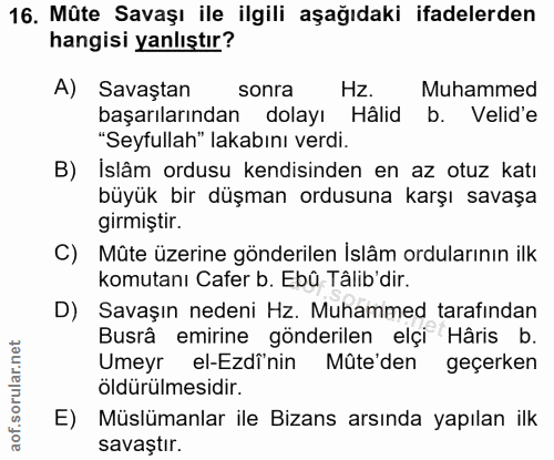 16. soru: Mûte Savaşı ile ilgili aşağıdaki ifadelerden hangisi yanlıştır? A) Savaştan sonra Hz. Muhammed başarılarından dolayı…