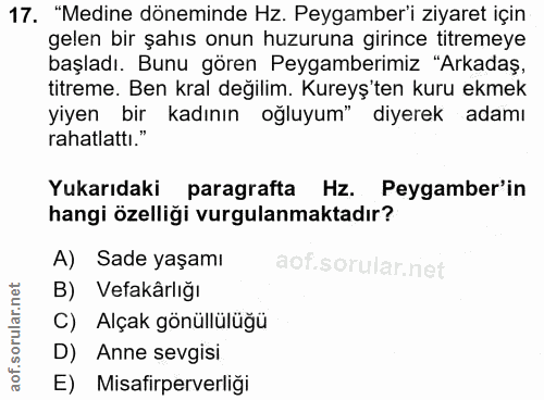 17. soru: "Medine döneminde Hz. Peygamber'i ziyaret için gelen bir şahıs onun huzuruna girince titremeye başladı. Bunu gören Pe…