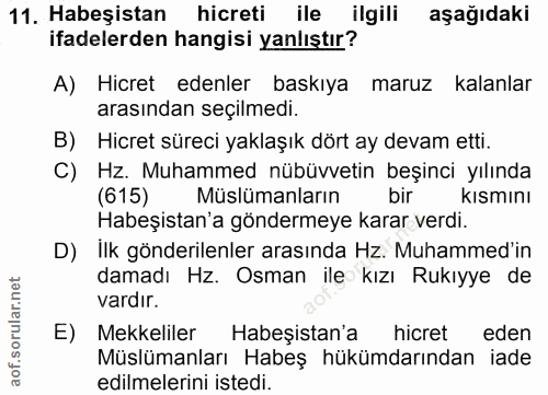 11. soru: Habeşistan hicreti ile ilgili aşağıdaki ifadelerden hangisi yanlıştır? A) Hicret edenler baskıya maruz kalanlar arası…