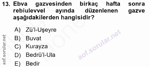 13. soru: Ebva gazvesinden birkaç hafta sonra rebiulevvel ayında düzenlenen gazve aşağıdakilerden hangisidir? A) Zü'l-Uşeyre B)…