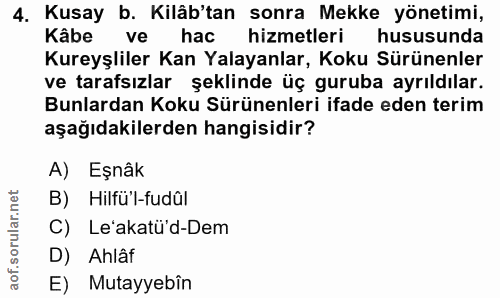 4. soru: Kusay b. Kilâb'tan sonra Mekke yönetimi, Kâbe ve hac hizmetleri hususunda Kureyşliler Kan Yalayanlar, Koku Sürünenler…