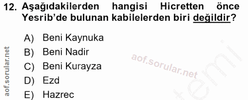 12. soru: Aşağıdakilerden hangisi Hicretten önce Yesrib'de bulunan kabilelerden biri değildir? A) Beni Kaynuka B) Beni Nadir C)…