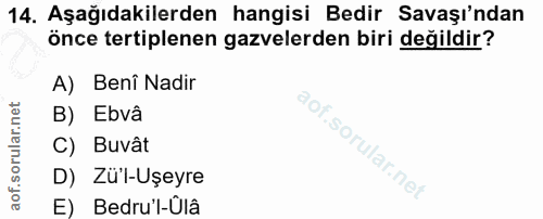 14. soru: Aşağıdakilerden hangisi Bedir Savaşı'ndan önce tertiplenen gazelerden biri değildir? A) Benî Nadir B) Ebvâ C) Buvât D…