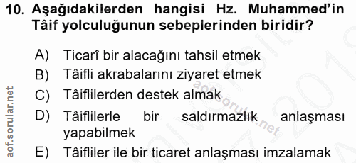 10. soru: Aşağıdakilerden hangisi Hz. Muhammed'in Tâif yolculuğunun sebeplerinden biridir? A) Ticari bir alacağını tahsil etmek…