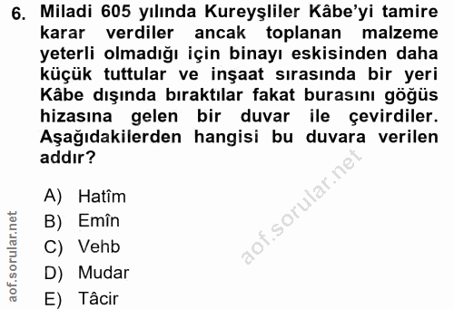 6. soru: Miladi 605 yılında Kureyşliler Kâbe'yi tamire karar verdiler ancak toplanan malzeme yeterli olmadığı için binayı eski…