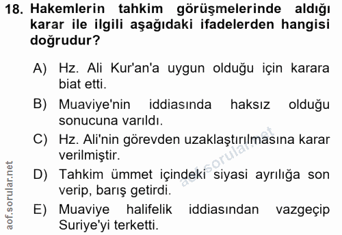 18. soru: Hakemlerin tahkim görüşmelerinde aldığı karar ile ilgili aşağıdaki ifadelerden hangisi doğrudur? A) Hz. Ali Kur'an'a…