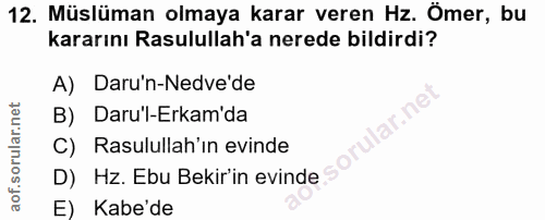 12. soru: Müslüman olmaya karar veren Hz. Ömer, bu kararını Rasulullah'a nerede bildirdi? A) Daru'n-Nede'de B) Daru'l-Erkam'da…