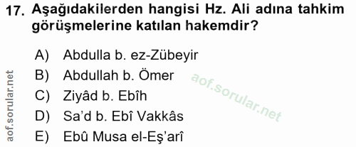 17. soru: Aşağıdakilerden hangisi Hz. Ali adına tahkim görüşmelerine katılan hakemdir? A) Abdulla b. ez-Zübeyir B) Abdullah b.…