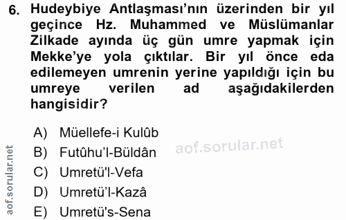 6. soru: Hudeybiye Antlaşması'nın üzerinden bir yıl geçince Hz. Muhammed ve Müslümanlar Zilkade ayında üç gün umre yapmak için…