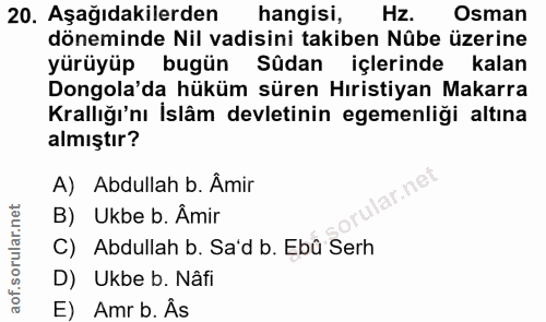 20. soru: Aşağıdakilerden hangisi, Hz. Osman döneminde Nil vadisini takiben Nûbe üzerine yürüyüp bugün Sûdan içlerinde kalan Do…