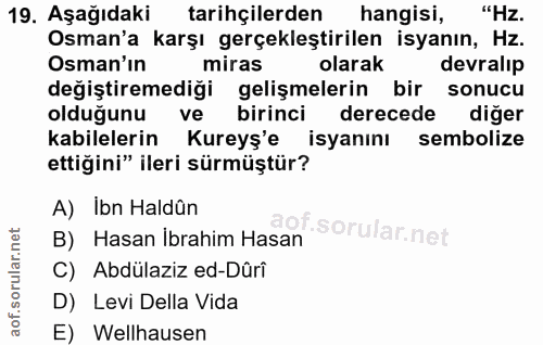 19. soru: Aşağıdaki tarihçilerden hangisi, "Hz. Osman'a karşı gerçekleştirilen isyanın, Hz. Osman'ın miras olarak devralıp deği…