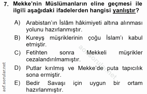 7. soru: Mekke'nin Müslümanların eline geçmesi ile ilgili aşağıdaki ifadelerden hangisi yanlıştır? A) Arabistan'ın Islâm hâkim…
