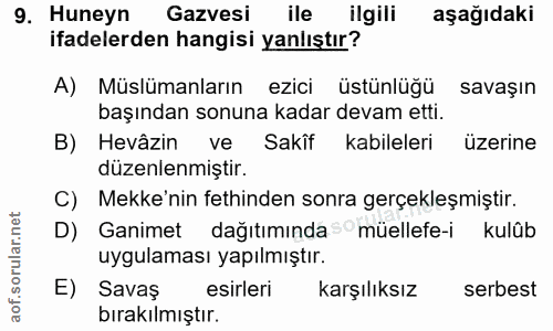9. soru: Huneyn Gazvesi ile ilgili aşağıdaki ifadelerden hangisi yanlıştır? A) Müslümanların ezici üstünlüğü savaşın başından…