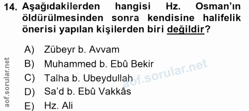 14. soru: Aşağıdakilerden hangisi Hz. Osman'ın öldürülmesinden sonra kendisine halifelik önerisi yapılan kişilerden biri değild…