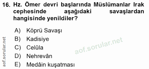 16. soru: Hz. Ömer devri başlarında Müslümanlar Irak cephesinde aşağıdaki savaşlardan hangisinde yenildiler? A) Köprü Savaşı B)…