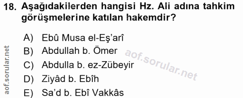 18. soru: Aşağıdakilerden hangisi Hz. Ali adına tahkim görüşmelerine katılan hakemdir? B) Abdullah b. Ömer A) Ebû Musa el-Eş'ar…
